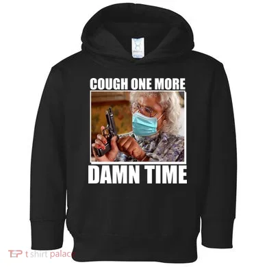 Cough One More Damn Time Toddler Hoodie