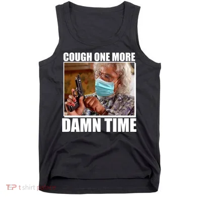 Cough One More Damn Time Tank Top