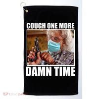 Cough One More Damn Time Golf Towel thumb 0