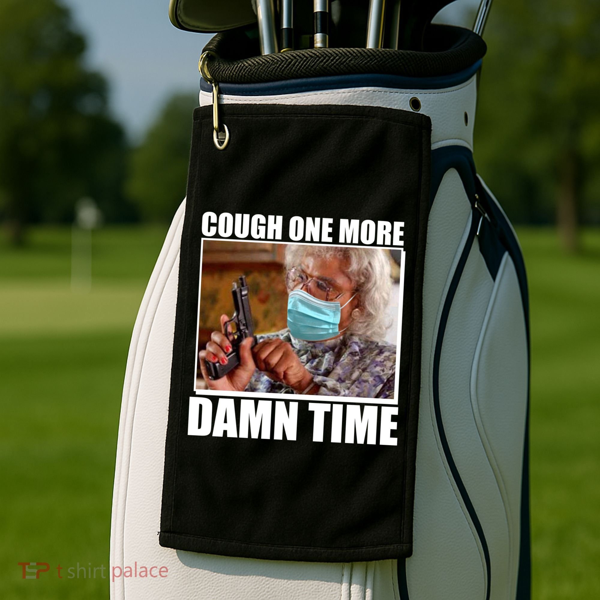 Cough One More Damn Time Golf Towel