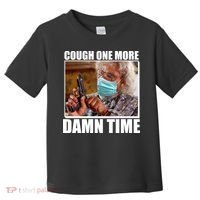 Cough One More Damn Time Toddler T-Shirt thumb 0