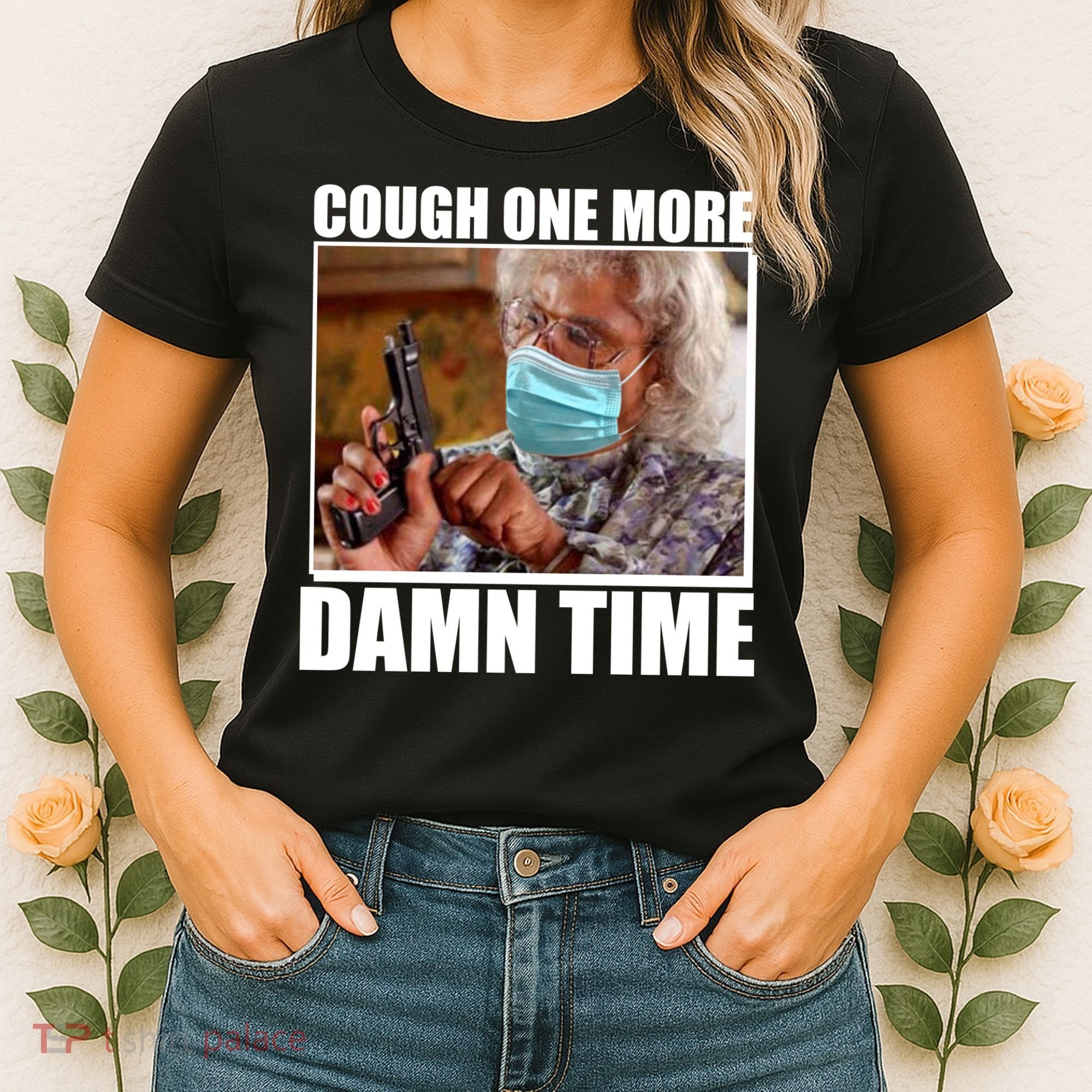 Cough One More Damn Time Women's T-Shirt