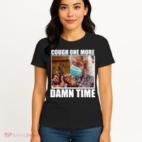 Cough One More Damn Time Women's T-Shirt thumb 4