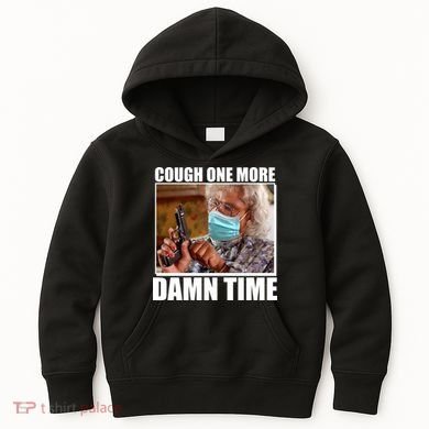 Cough One More Damn Time Kids Hoodie