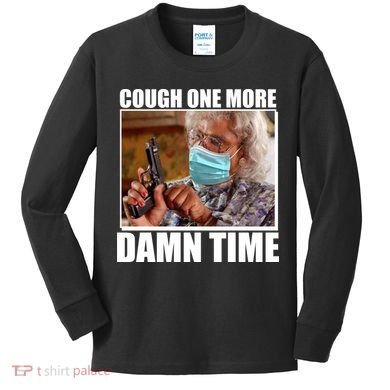 Cough One More Damn Time Kids Long Sleeve Shirt