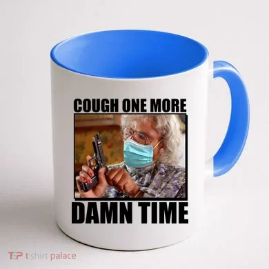 Cough One More Damn Time Coffee Mug back