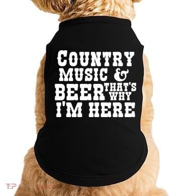 Country Music And Beer That's Why Im Here Doggie Tank