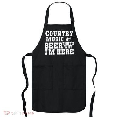 Country Music And Beer That's Why Im Here Apron
