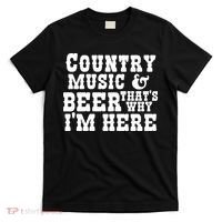 Country Music And Beer That's Why Im Here T-Shirt thumb 0
