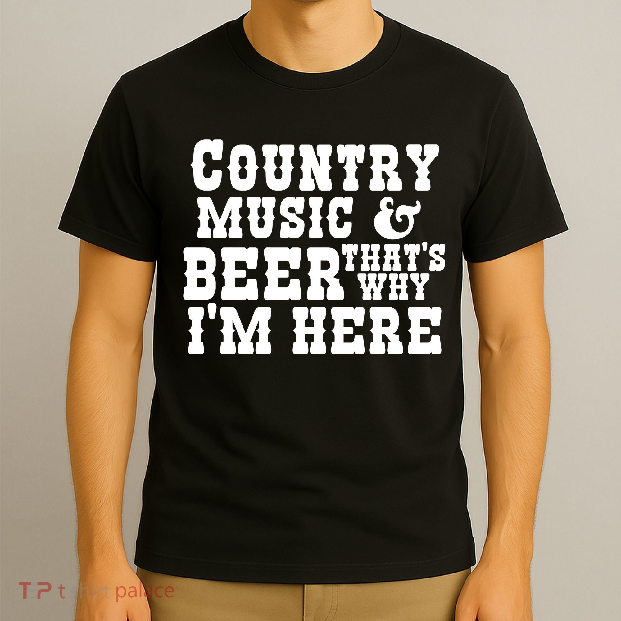 Country Music And Beer That's Why Im Here T-Shirt