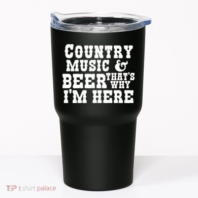 Country Music And Beer That's Why Im Here Tumbler