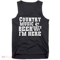 Country Music And Beer That's Why Im Here Tank Top thumb 0