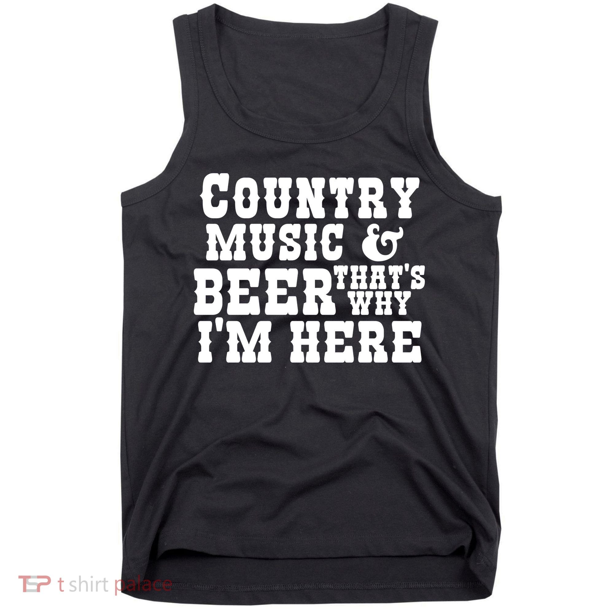 Country Music And Beer That's Why Im Here Tank Top