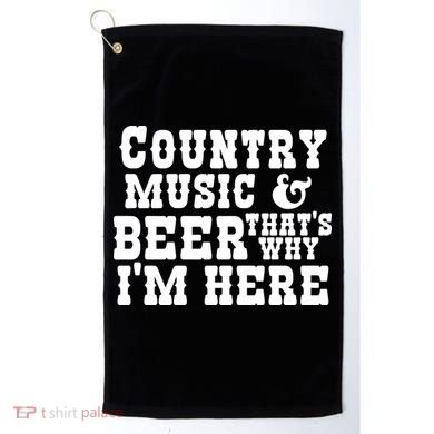 Country Music And Beer That's Why Im Here Golf Towel