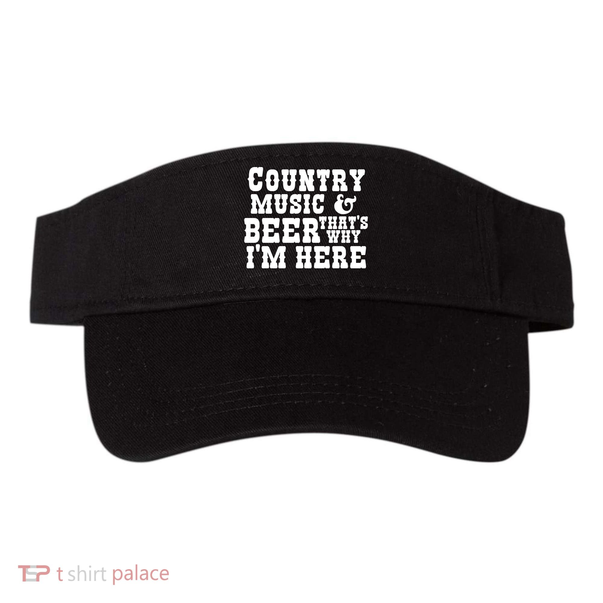 Country Music And Beer That's Why Im Here Visor