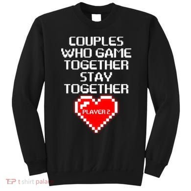 Couples Who Game Together Stay Together Sweatshirt
