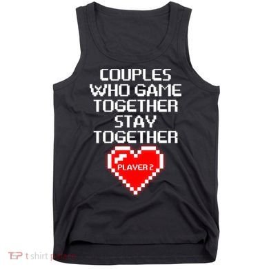 Couples Who Game Together Stay Together Tank Top