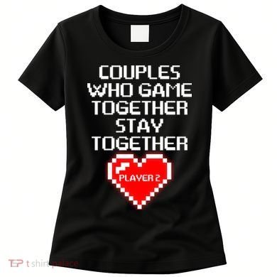 Couples Who Game Together Stay Together Women's T-Shirt