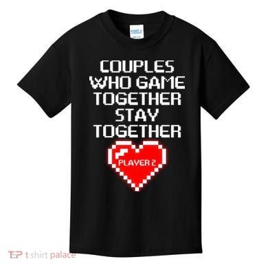 Couples Who Game Together Stay Together Kids T-Shirt