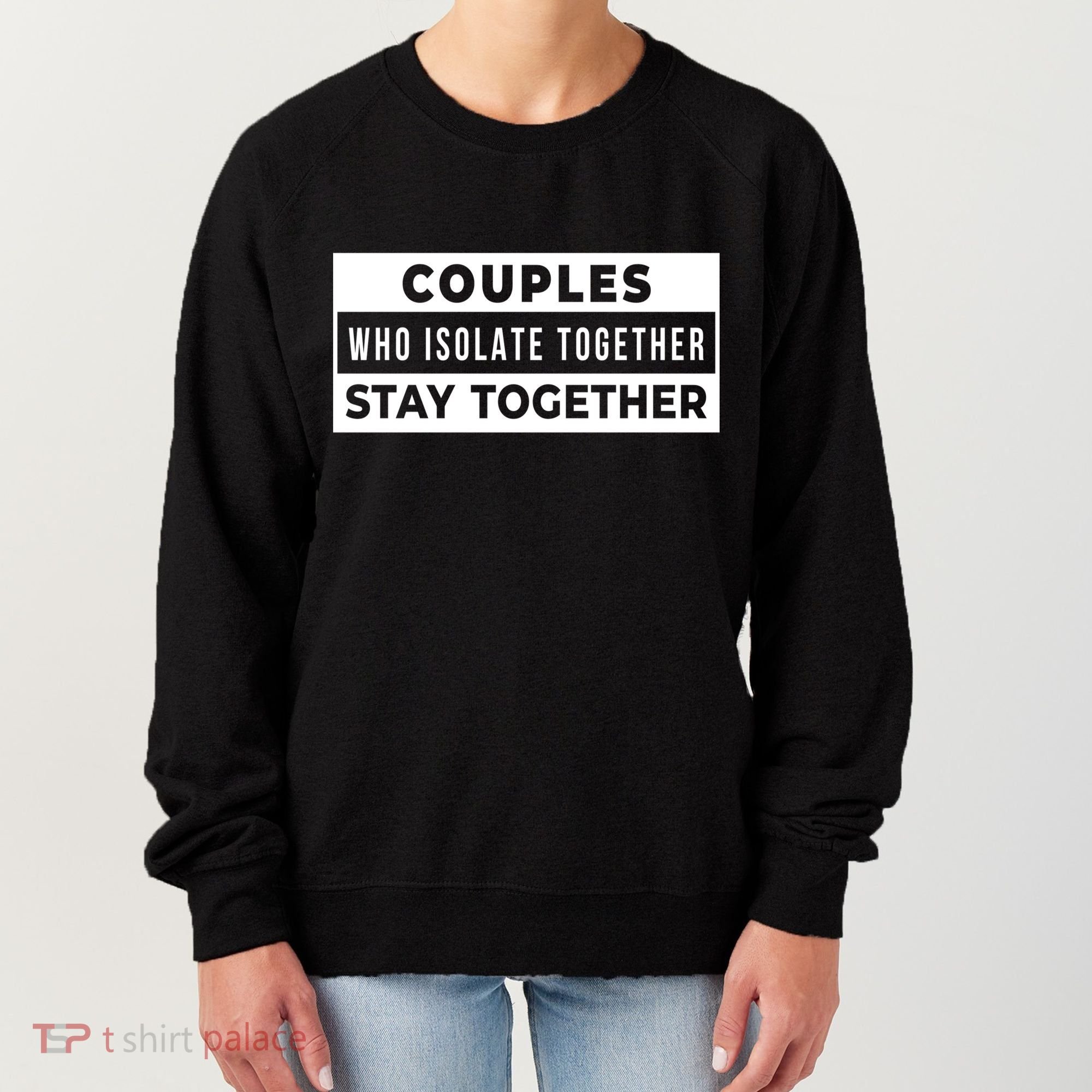 Couples Who Isolate Together Stay Together Women's Sweatshirt