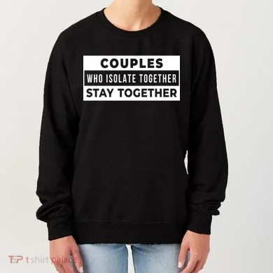Couples Who Isolate Together Stay Together Women's Sweatshirt
