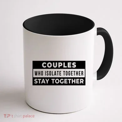 Couples Who Isolate Together Stay Together Coffee Mug back