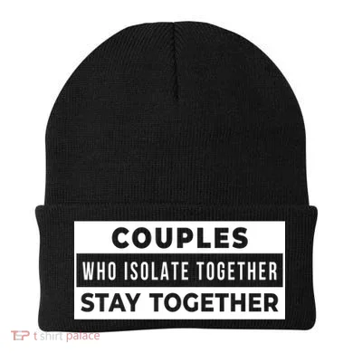 Couples Who Isolate Together Stay Together Beanie