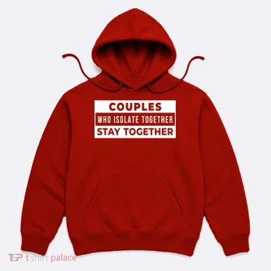 Couples Who Isolate Together Stay Together Hoodie
