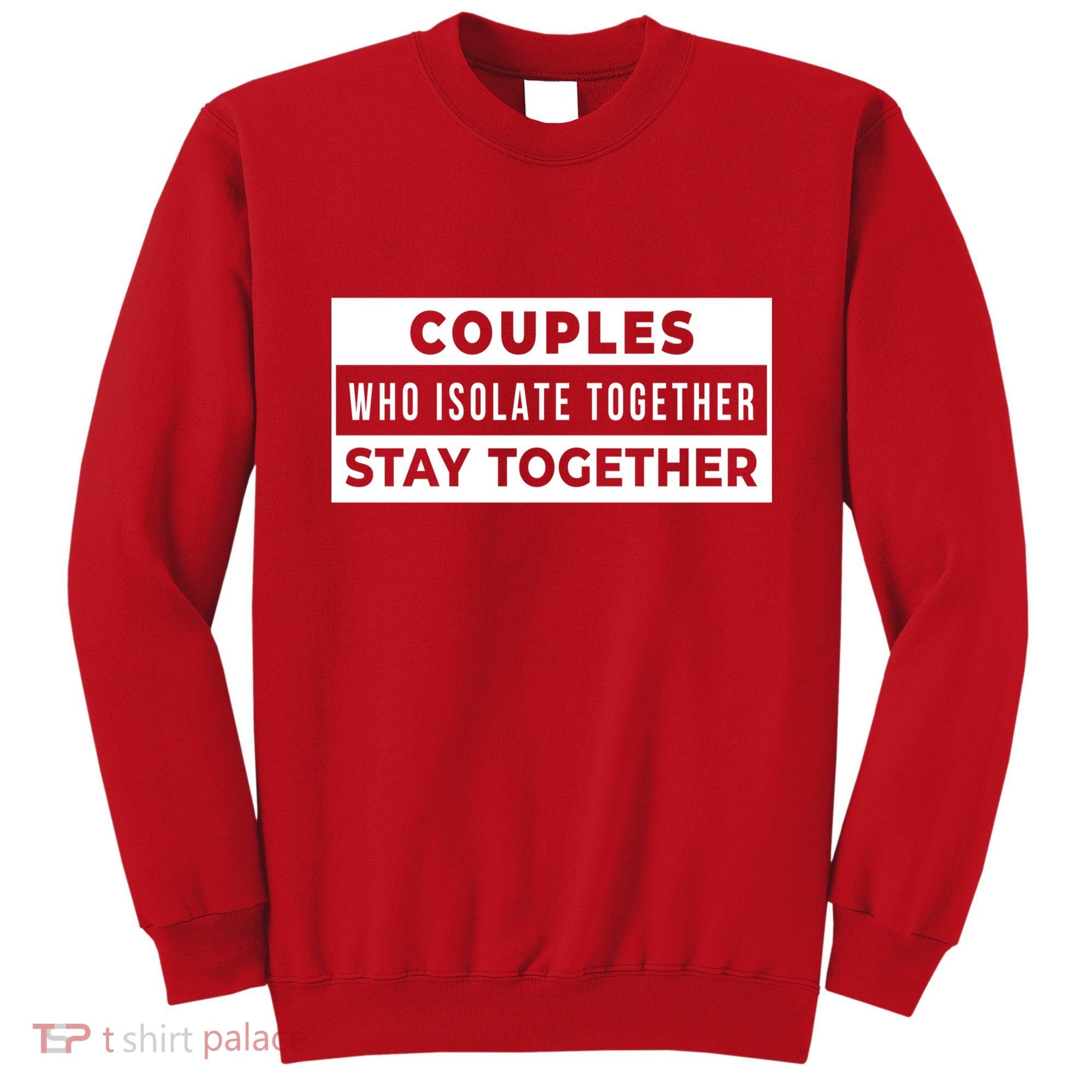 Couples Who Isolate Together Stay Together Sweatshirt