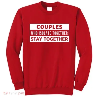 Couples Who Isolate Together Stay Together Sweatshirt