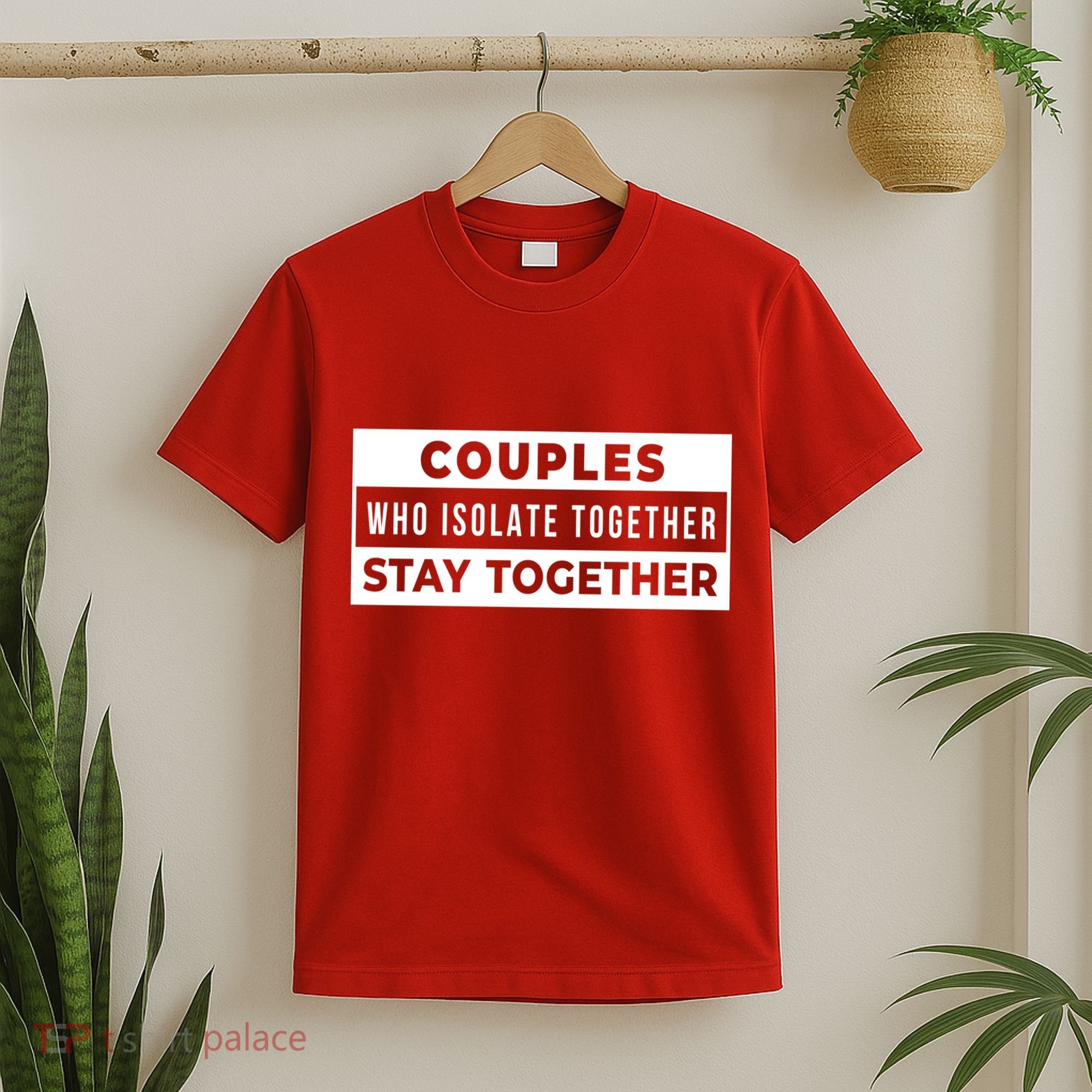 Couples Who Isolate Together Stay Together T-Shirt