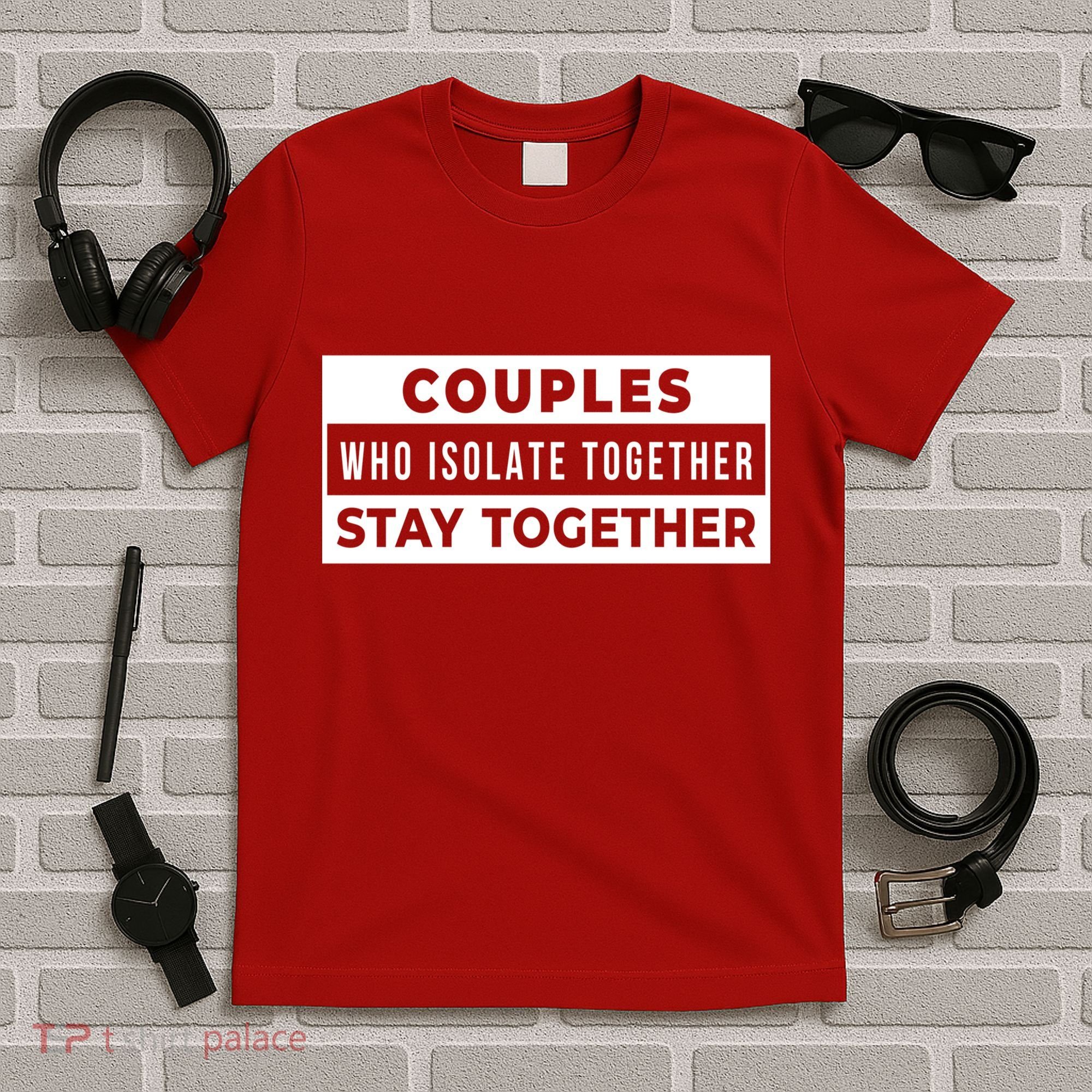 Couples Who Isolate Together Stay Together T-Shirt