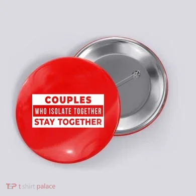 Couples Who Isolate Together Stay Together Button