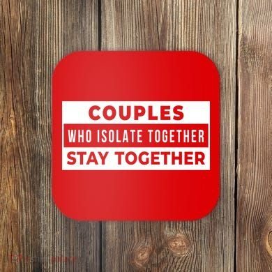 Couples Who Isolate Together Stay Together Coaster