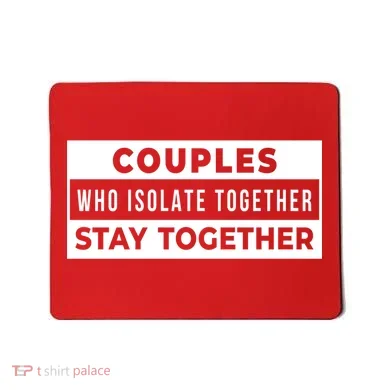 Couples Who Isolate Together Stay Together Mousepad