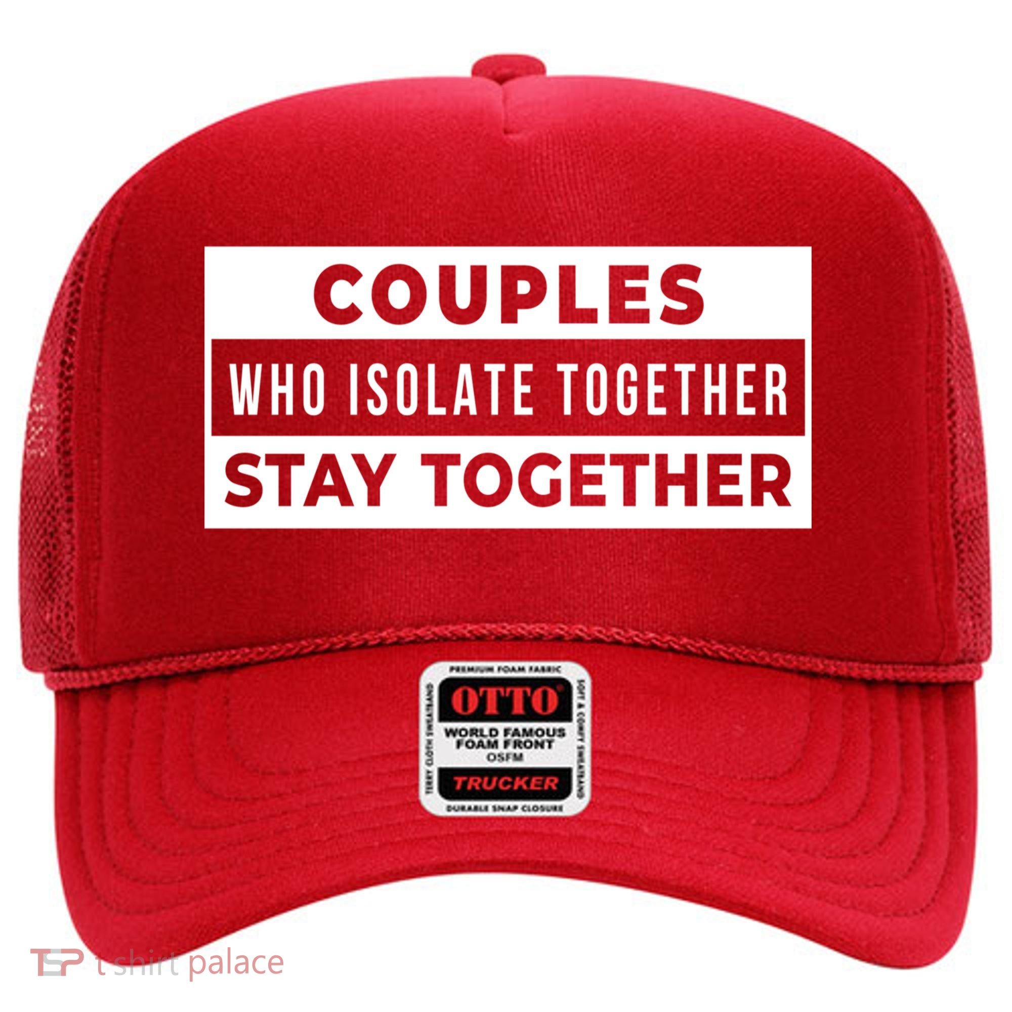 Couples Who Isolate Together Stay Together Hat