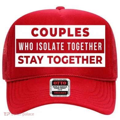Couples Who Isolate Together Stay Together Hat