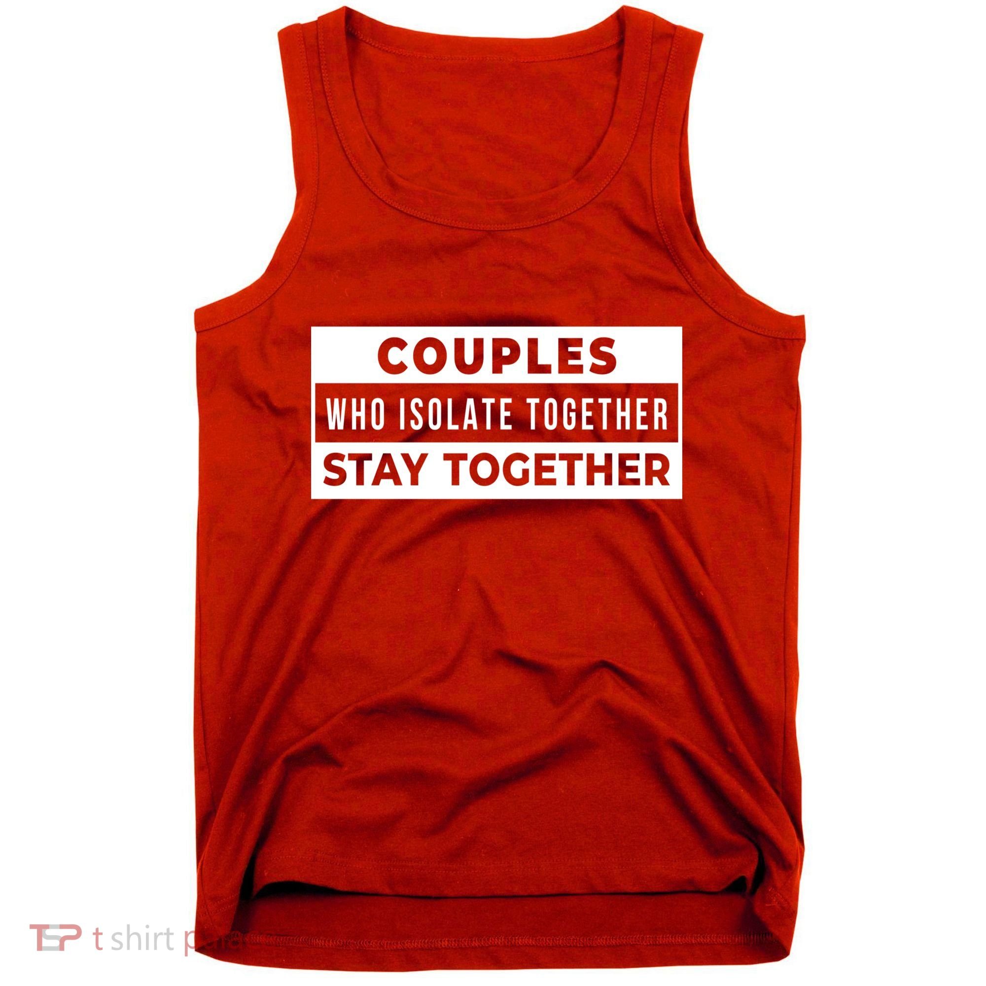 Couples Who Isolate Together Stay Together Tank Top