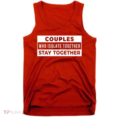 Couples Who Isolate Together Stay Together Tank Top