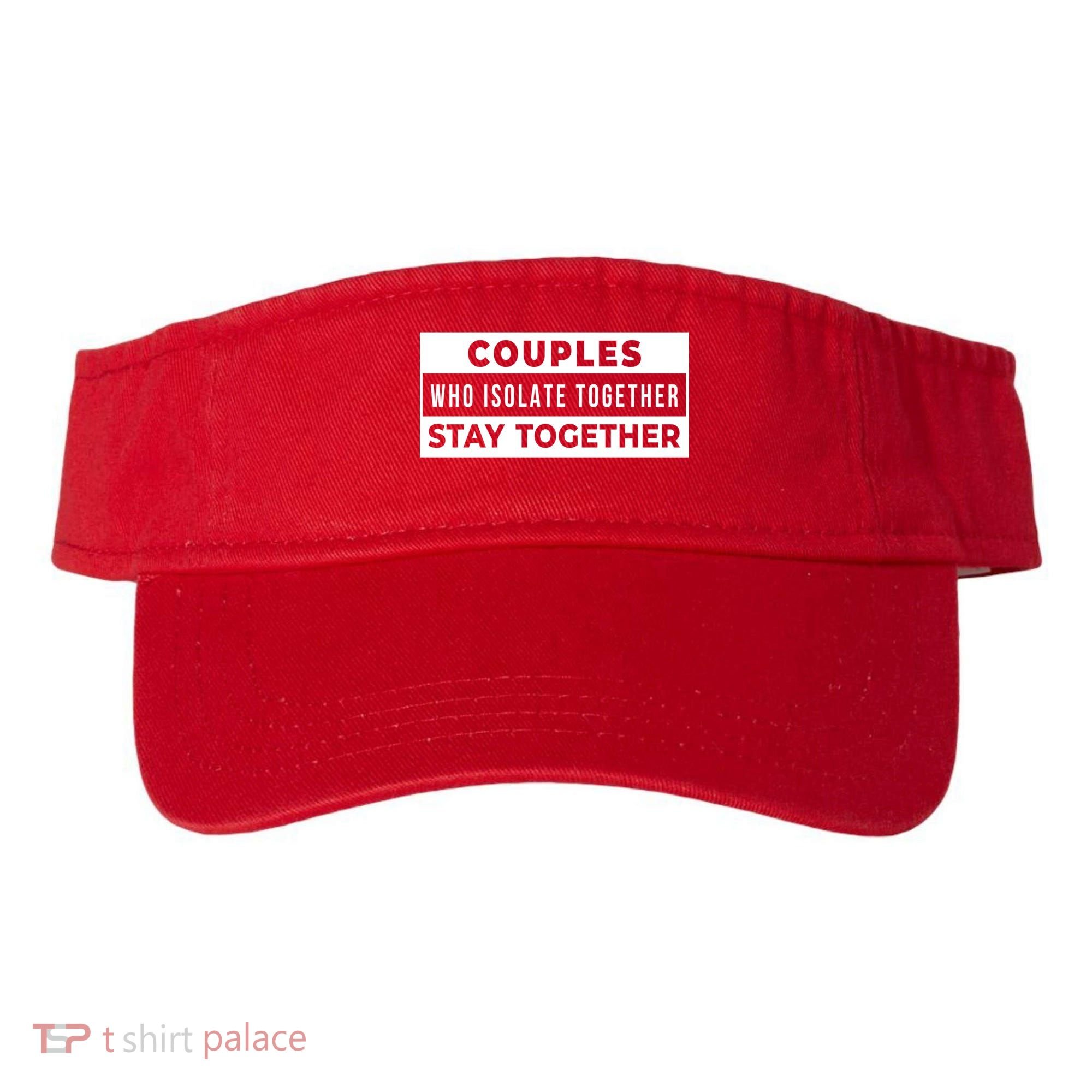 Couples Who Isolate Together Stay Together Visor