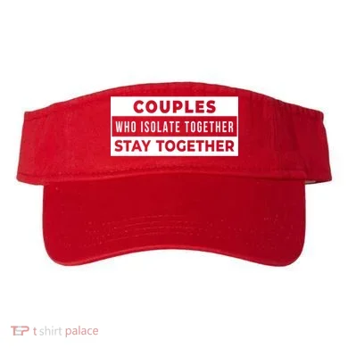 Couples Who Isolate Together Stay Together Visor