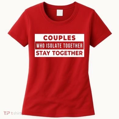 Couples Who Isolate Together Stay Together Women's T-Shirt