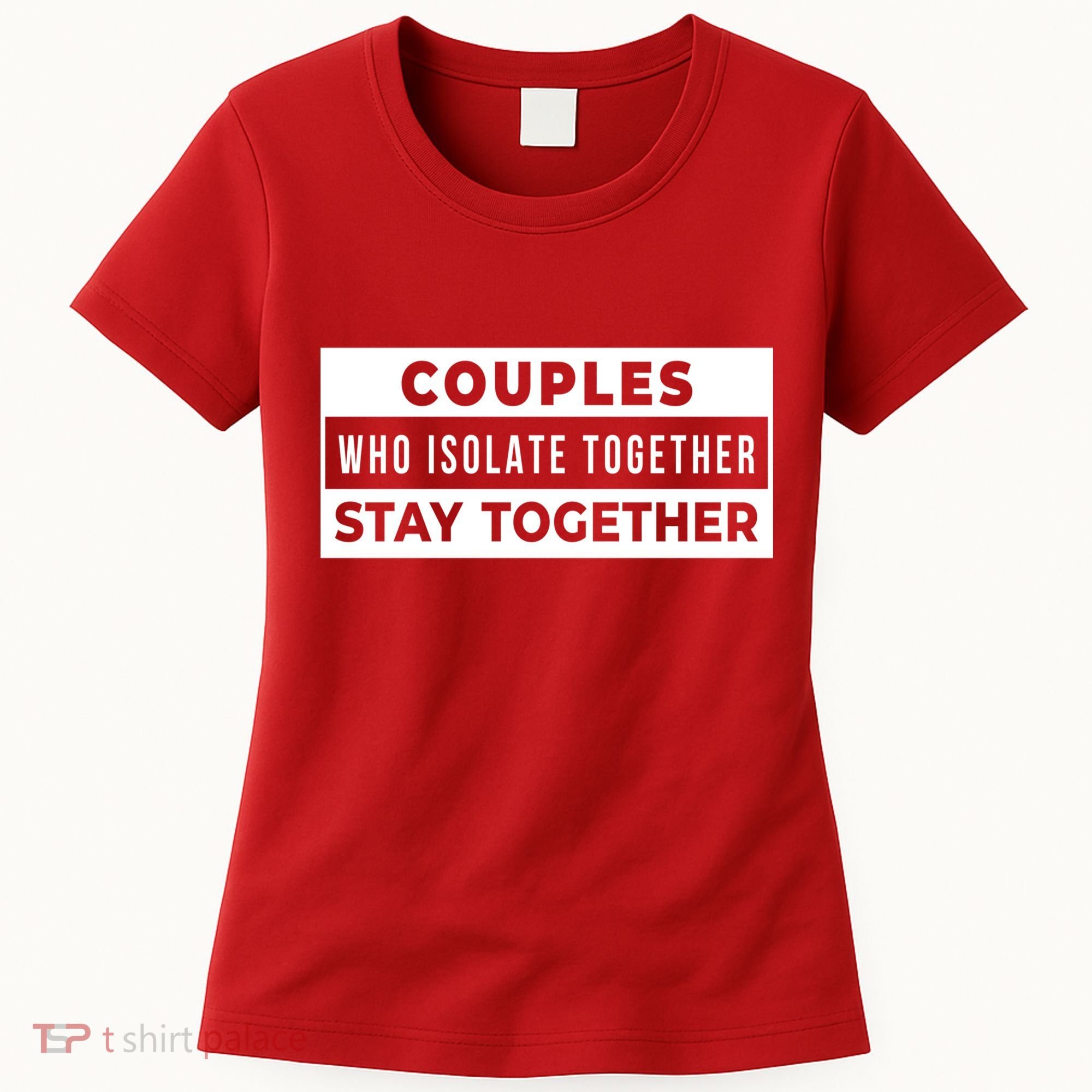 Couples Who Isolate Together Stay Together Women's T-Shirt