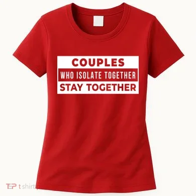 Couples Who Isolate Together Stay Together Women's T-Shirt