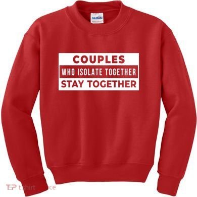 Couples Who Isolate Together Stay Together Kids Sweatshirt