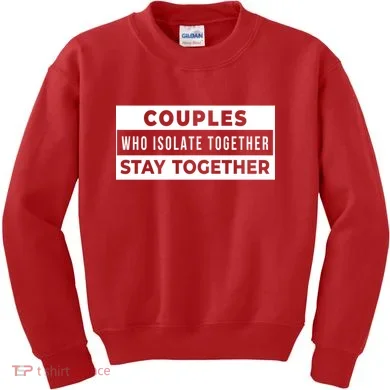 Couples Who Isolate Together Stay Together Kids Sweatshirt
