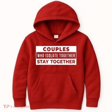 Couples Who Isolate Together Stay Together Kids Hoodie