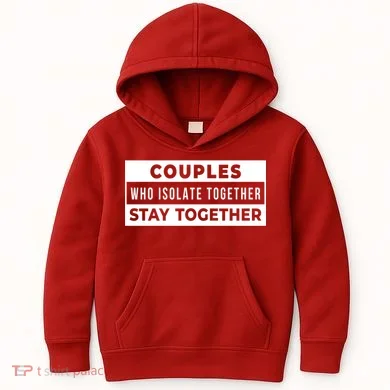 Couples Who Isolate Together Stay Together Kids Hoodie