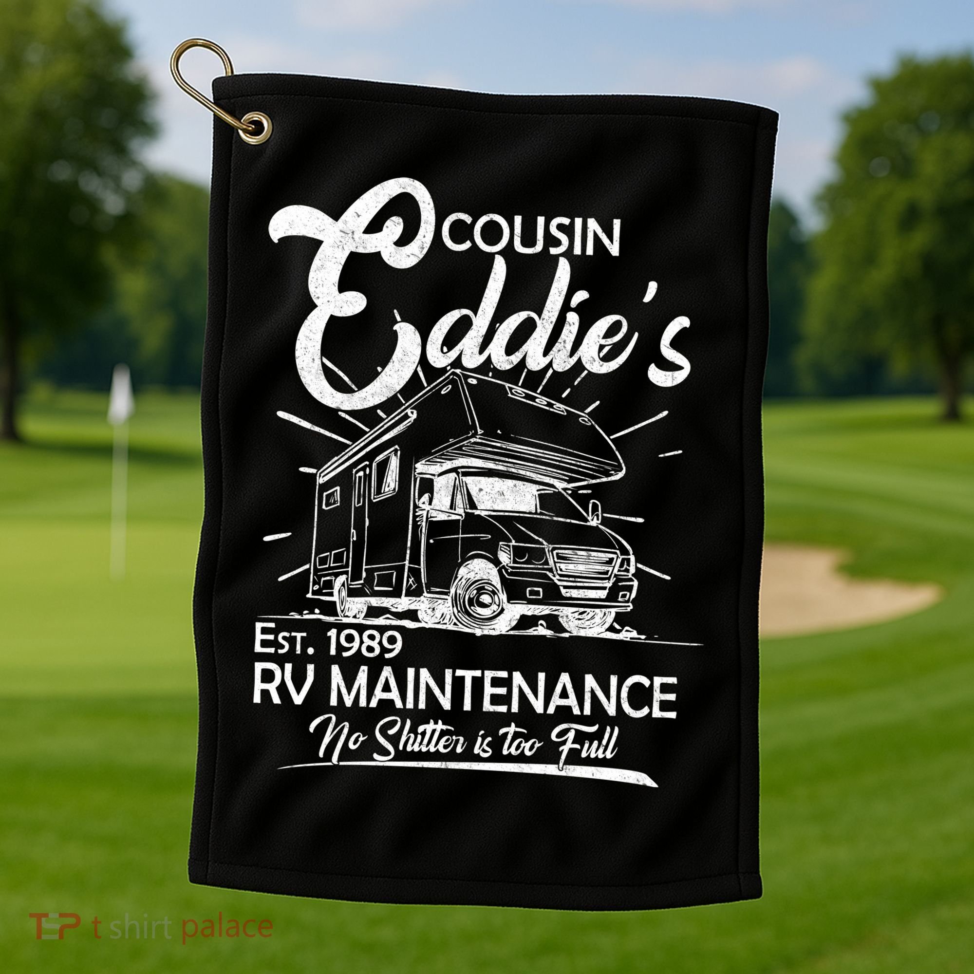 Cousin Eddie's RV Maintenance No Shitter Is Too Full Golf Towel