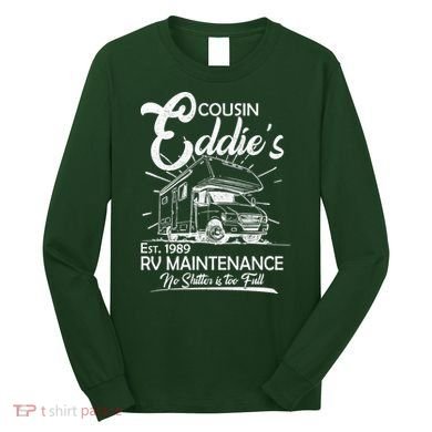 Cousin Eddie's RV Maintenance No Shitter Is Too Full Long Sleeve Shirt